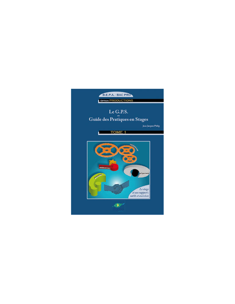 Le Guide Pratique en Stages - Le stage et son rapport : outils et exercices Tome 1